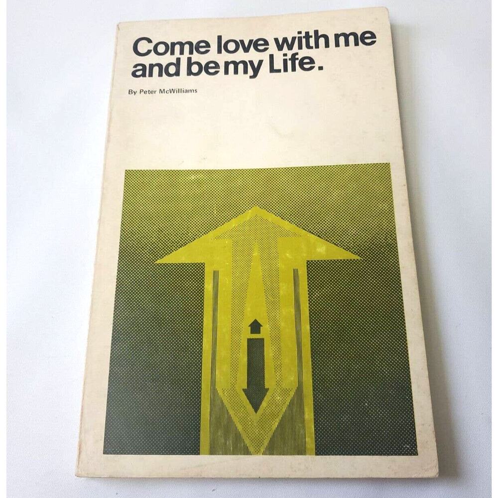 COME LOVE WITH ME AND BE MY LIFE By Peter McWilliams Eighth Printing Dec 1970